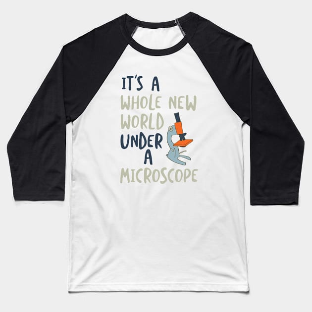 It's a Whole New World Under a Microscope Baseball T-Shirt by whyitsme